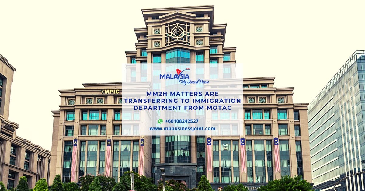 mm2h from motac to immigration,mm2h,malaysia my second home,mm2h application,mm2h fee,mm2h free,mm2h legal process,malaysia business,company registration malaysia,malaysia